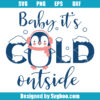Baby its Cold Outside Svg
