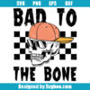 Bad To The Bone Halloween Svg