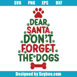 Dear Santa Don't Forget The Dogs Svg