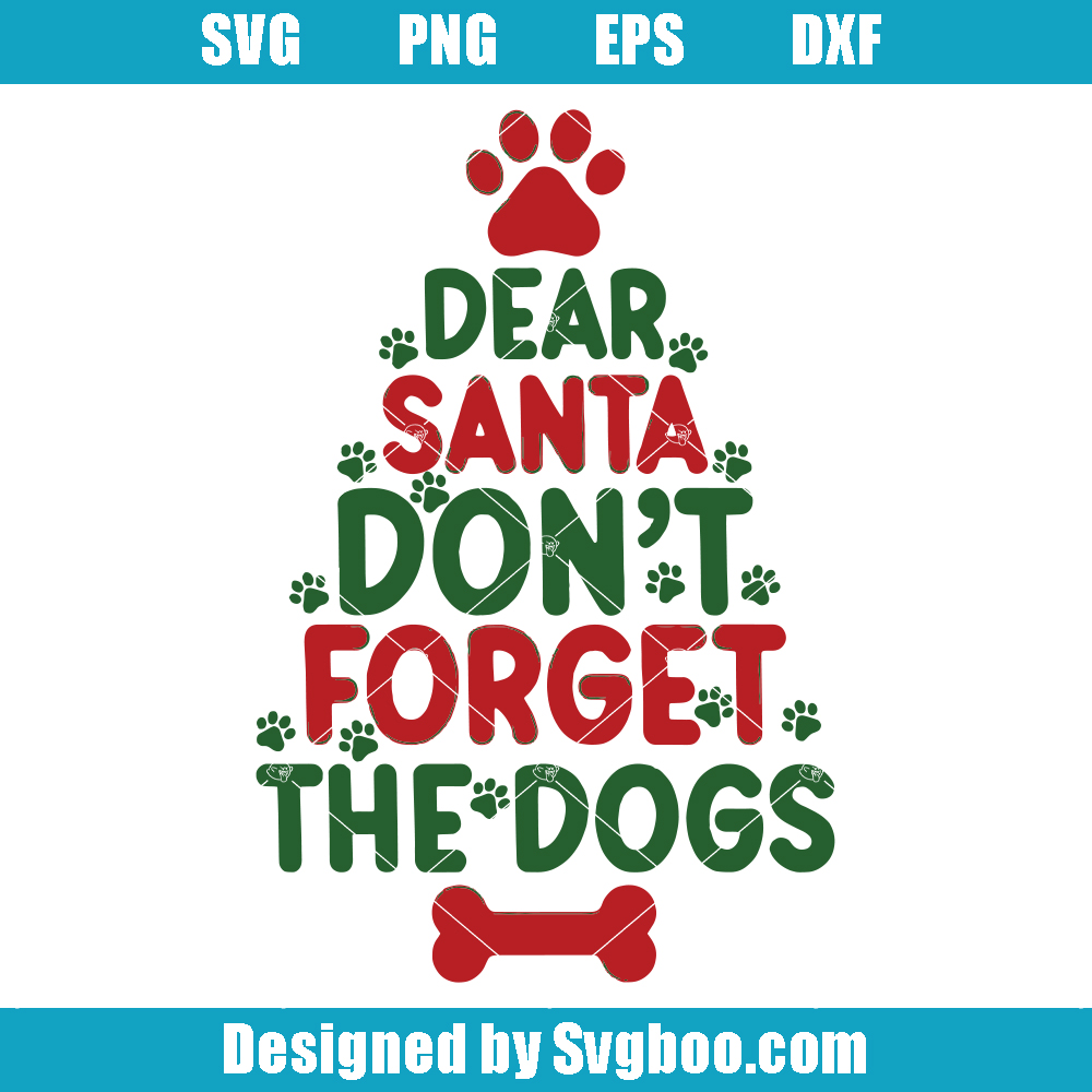 Dear Santa Don't Forget The Dogs Svg, Dog Christmas Svg Dear Santa Don't Forget The Dogs Svg