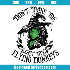 Don’t Make Me Get My Flying Monkey Svg