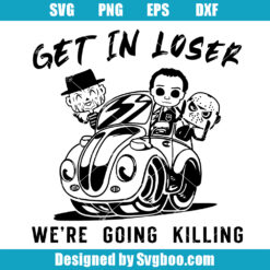 Get In Loser We're Going Killing Svg