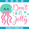 Don't Be Jelly Svg