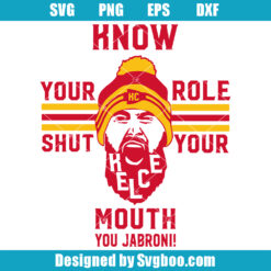 Know Your Role Shut Your Mouth Svg, Kelce Svg, Mahomes Svg