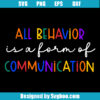 All Behavior Is A Form Of Communication Svg