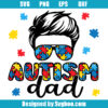 Autism Dad, Autism Daddy, Autism Papa, Autism Month Svg