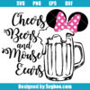 Cheers Beers and Mouse Ears Svg