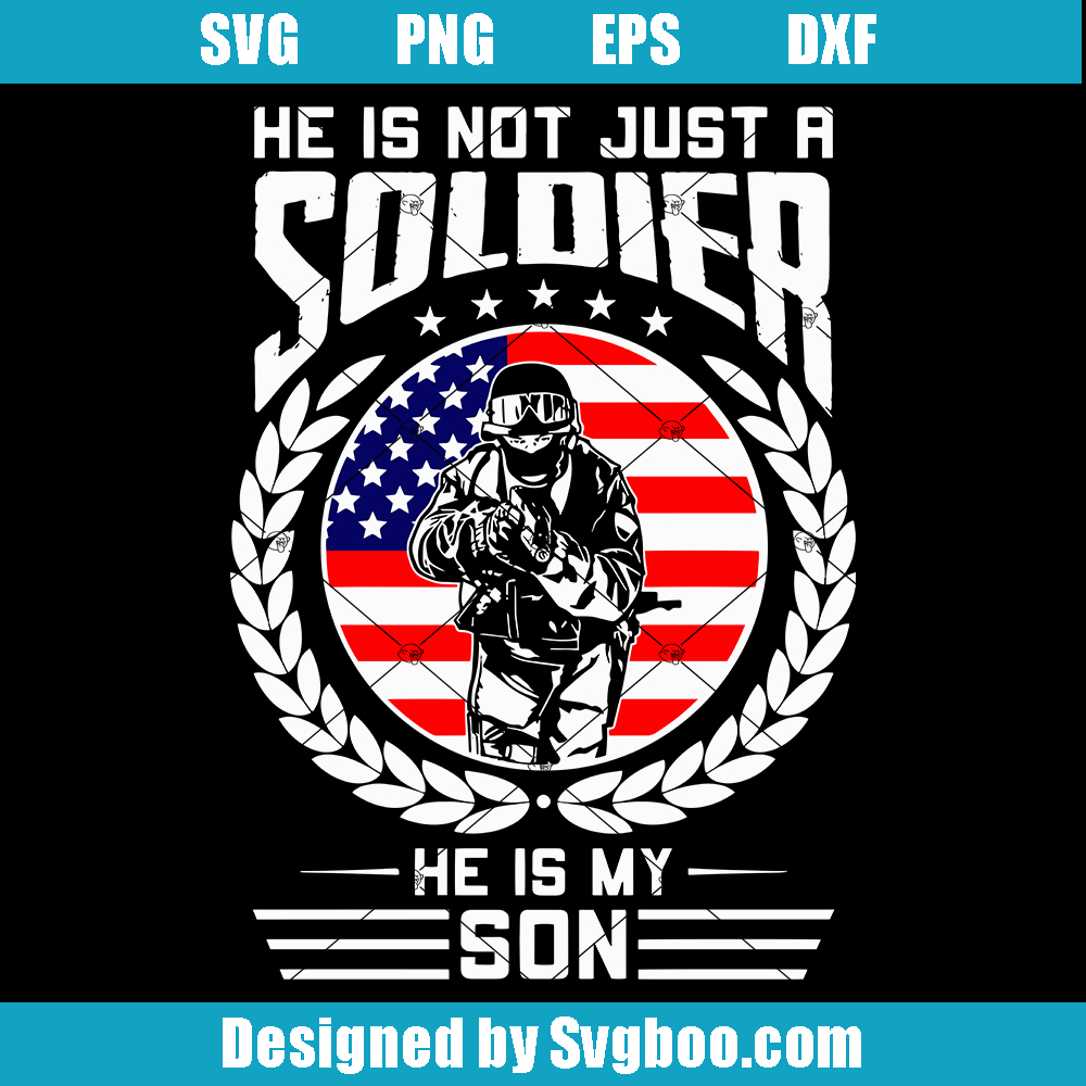 He Is Not Just A Soldier He Is My Son Svg, Army Mom Dad Svg