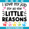 I Love My Job For All The Little Reasons Svg