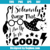 I Solemnly Swear That I Am Up To No Good Svg