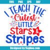 I Teach The Cutest Little Stars and Stripes Svg