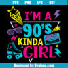 I'm A 90s Kinda Girl Svg