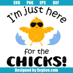 I'm Just Here For The Chicks Svg