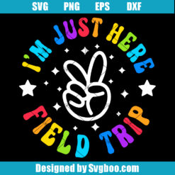 I'm Just Here for Field Trip Svg