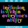 Inclusion Is Within Everyone's Ability Svg