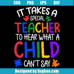 It Takes Special Teacher To Hear What A Child Can't Say Svg