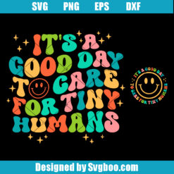 It's A Good Day To Care For Tiny Humans Svg