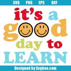 It's A Good Day To Learn Svg, Teacher Quote Svg, Teacher Svg