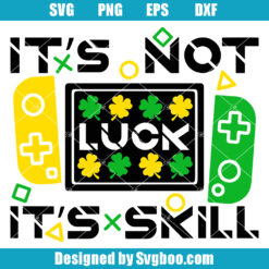 It's Not Luck It's Skill Svg