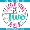 Little Miss Two Much Svg