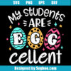 My Students are Egg Cellent Svg