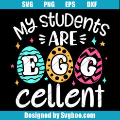 My Students are Egg Cellent Svg