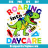 Roaring Into Daycare Svg