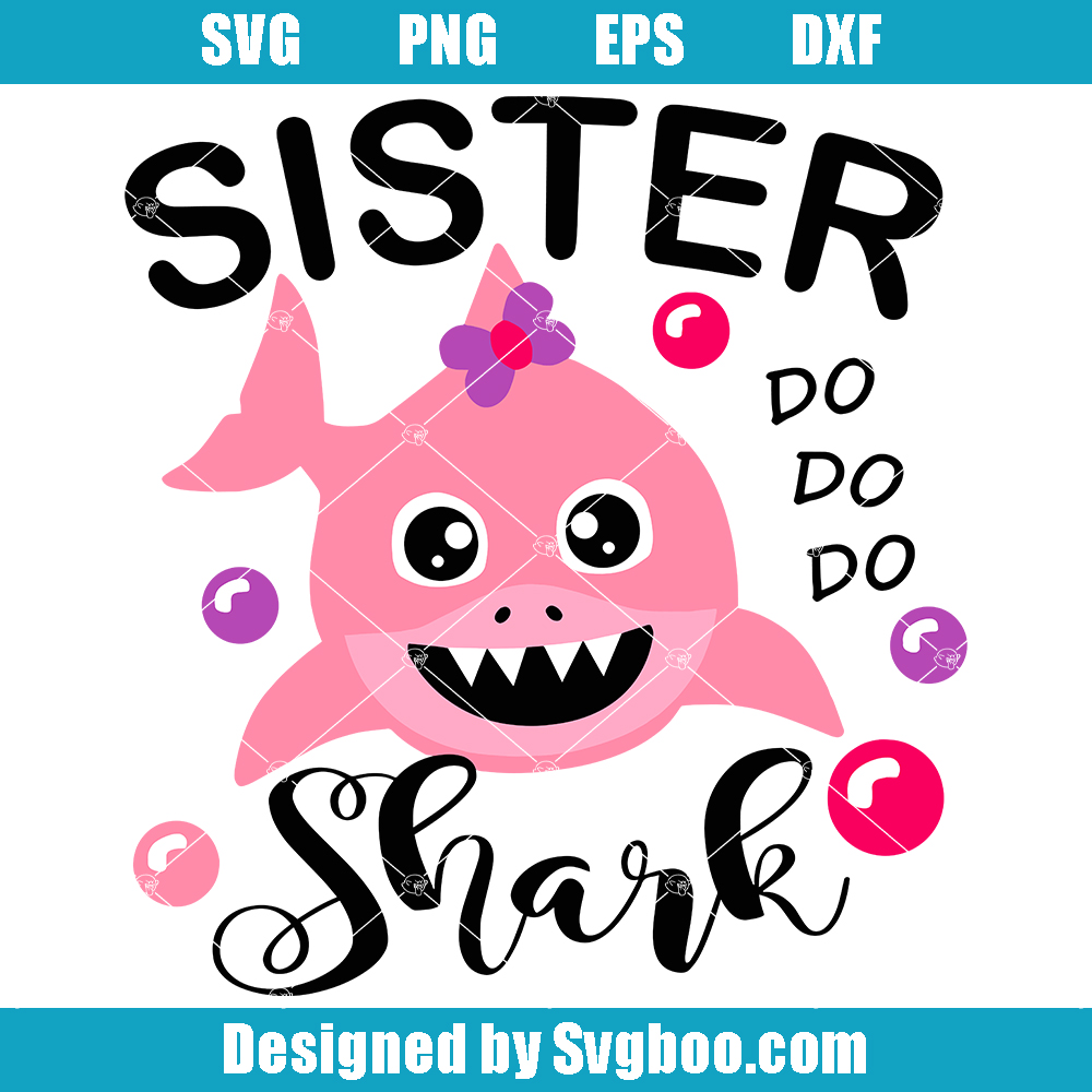 Sister Shark Svg, Shark Sister Girl Svg, Shark Do Do Do Svg Sister Shark Svg