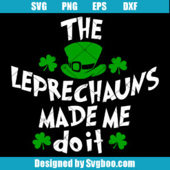 The Leprechauns Made Me Do It Svg