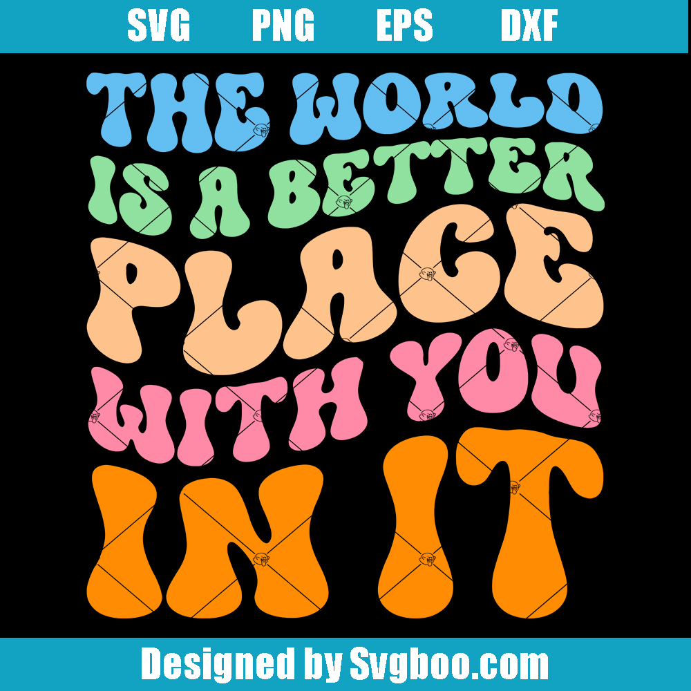 The World Is A Better Place With You In It Svg, Self Love Svg The World Is A Better Place With You In It Svg