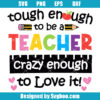 Tough Enough To Be A Teacher Svg