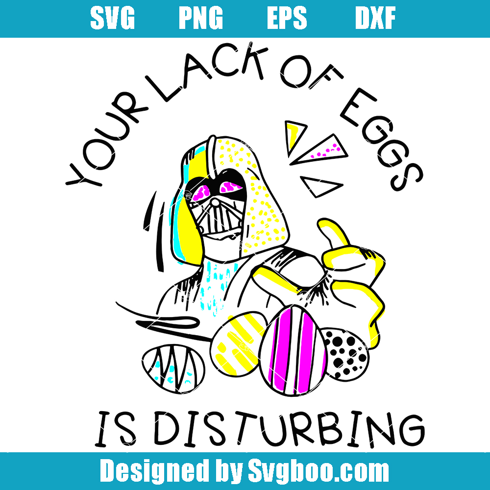 Your Lack Of Eggs Is Disturbing Svg, Easter Egg Svg, Easter Day Svg Your Lack Of Eggs Is Disturbing Svg