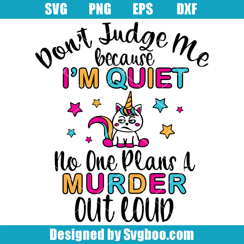 Don't Judge Me Because I'm Quiet-No One Plans A Murder Out Loud Svg, Unicorn Svg Don't Judge Me Because I'm Quiet-No One Plans A Murder Out Loud Svg
