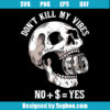 Don't Kill My Vibes Svg