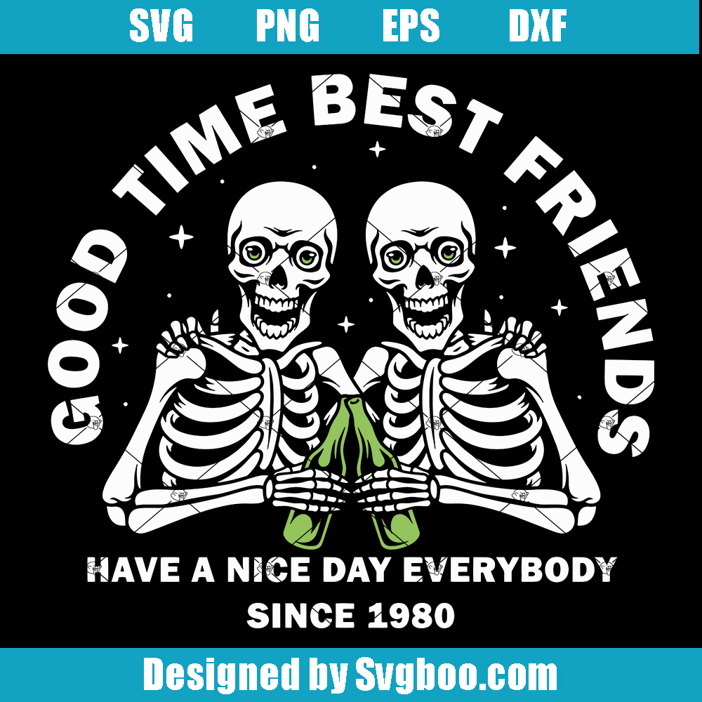 Good Times Best Friends Svg, Have a Nice Day Everybody Svg Good Times Best Friends Svg