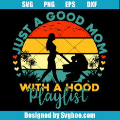 Just A Good Mom With A Hood Playlist Svg