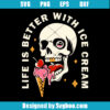 Life is Better with Ice Cream Svg