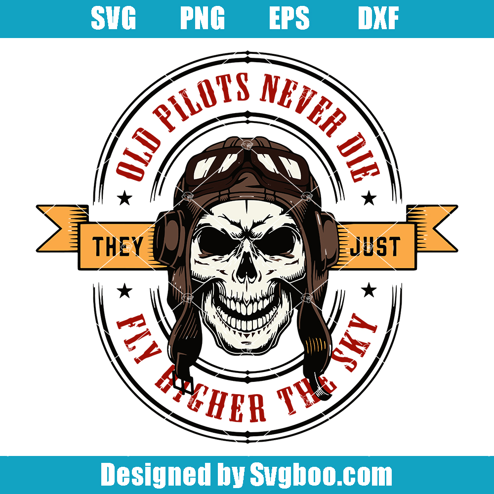 Old Pilots Never Die Svg, They Just Fly Higher the Sky Svg