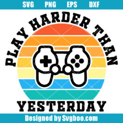 Play Harder Than Yesterday Svg