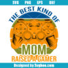 The Best Kind of Mom Raised A Gamer Svg