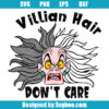 Villian Hair Dont Care Svg