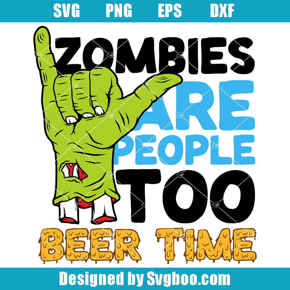 Zombies are People Too Svg, Beer Time Svg, Zombies Humor Svg Zombies are People Too Svg