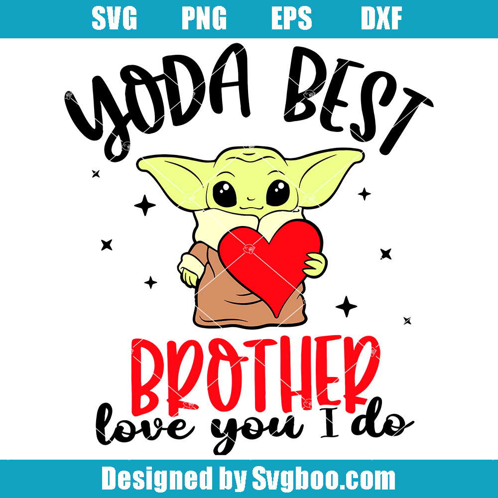 Baby Yoda Best Brother Svg, Love You I Do Svg, Valentines Day Svg Baby Yoda Best Brother Svg