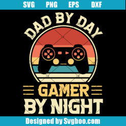 Dad By Day Gamer By Night Svg