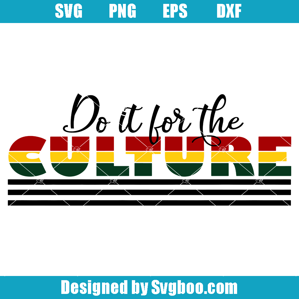 Do It For The Culture Svg, Black Queen Svg, Juneteenth Svg, 1865 Svg Do It For The Culture Svg