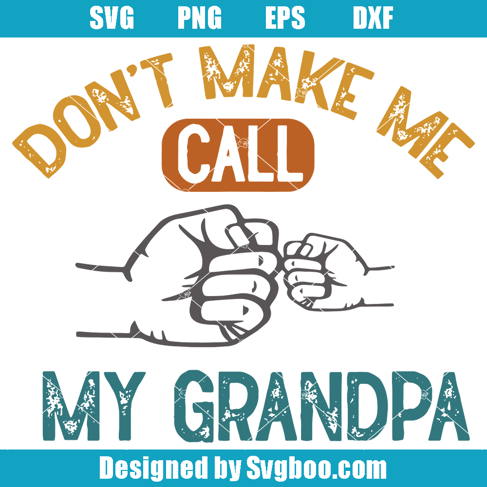 Don't Make Me Call My Grandpa Svg, My Grandpa Loves Me Svg