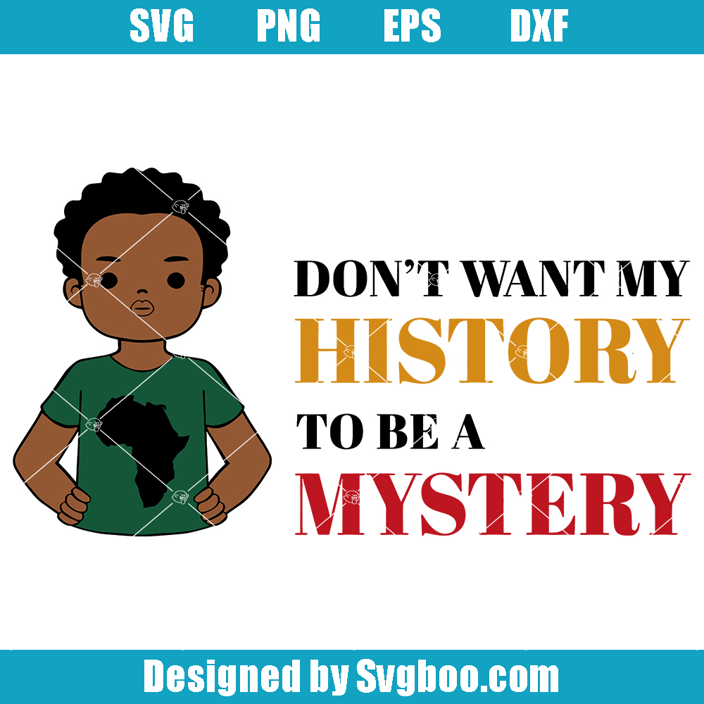 Don't Want My History To Be A Mystery Svg, Black History Mystery Svg Don't Want My History To Be A Mystery Svg
