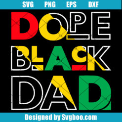 Dope Black Dad Svg, African American Svg, Black Independence Day Svg
