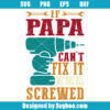 If Papa Can't Fix It We are all Screwed Svg