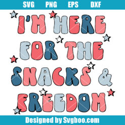 I’m Here For The Snacks and Freedom Svg